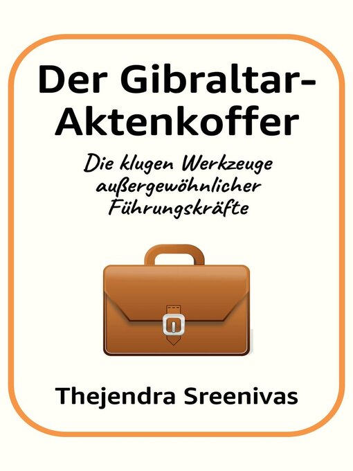 Title details for Der Gibraltar-Aktenkoffer--Die klugen Werkzeuge außergewöhnlicher Führungskräfte by Thejendra Sreenivas - Available
